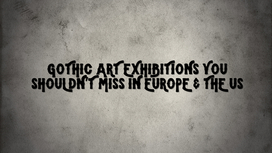Gothic Art Exhibitions You Shouldn’t Miss in Europe & the US