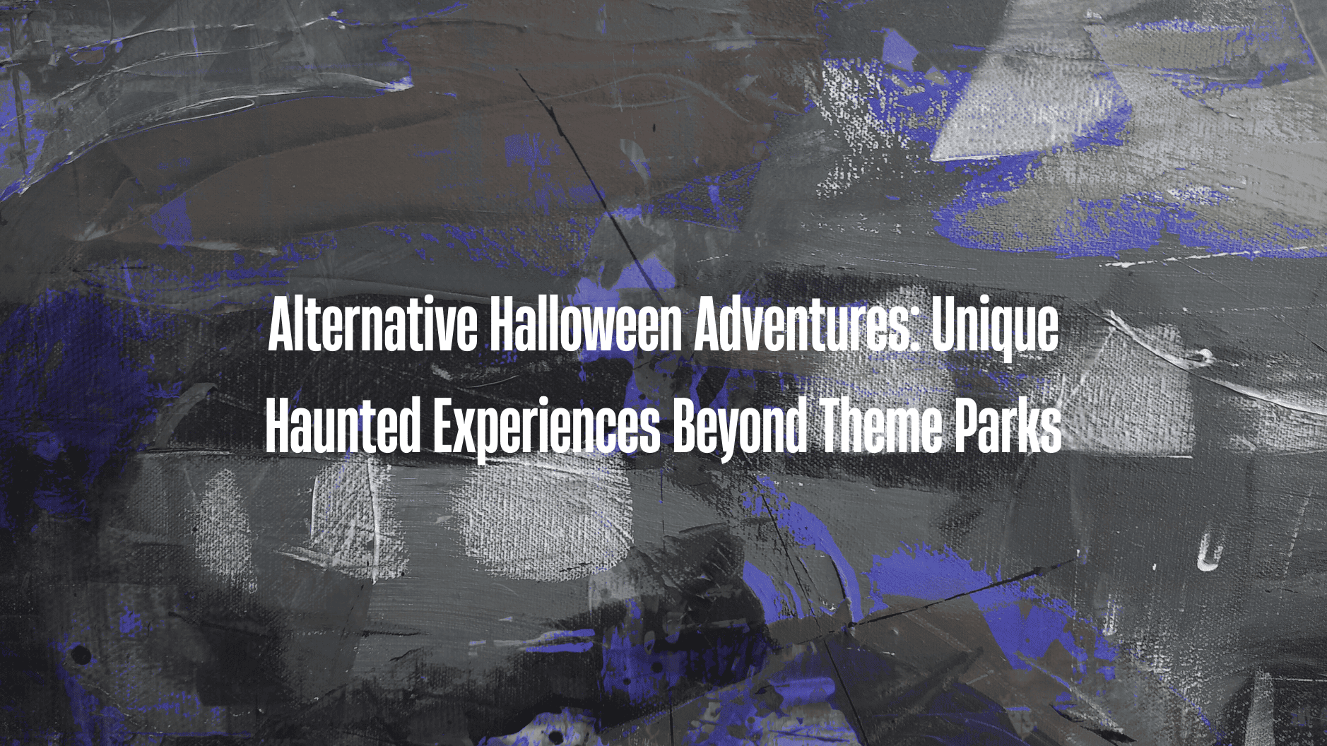 Alternative Halloween Adventures: Unique Haunted Experiences Beyond Theme Parks