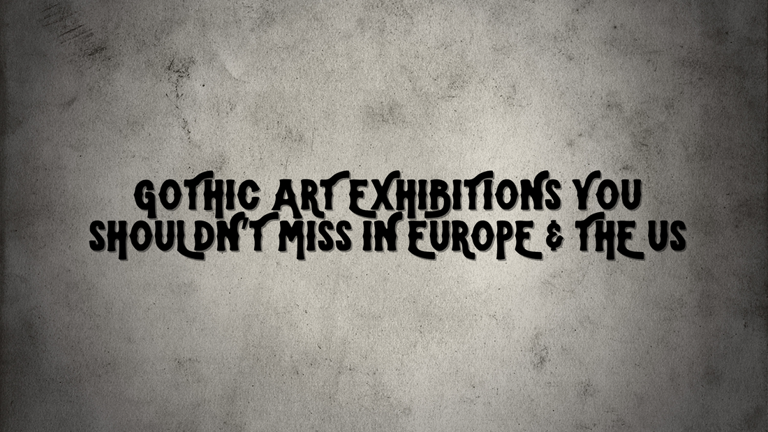 Gothic Art Exhibitions You Shouldn’t Miss in Europe & the US