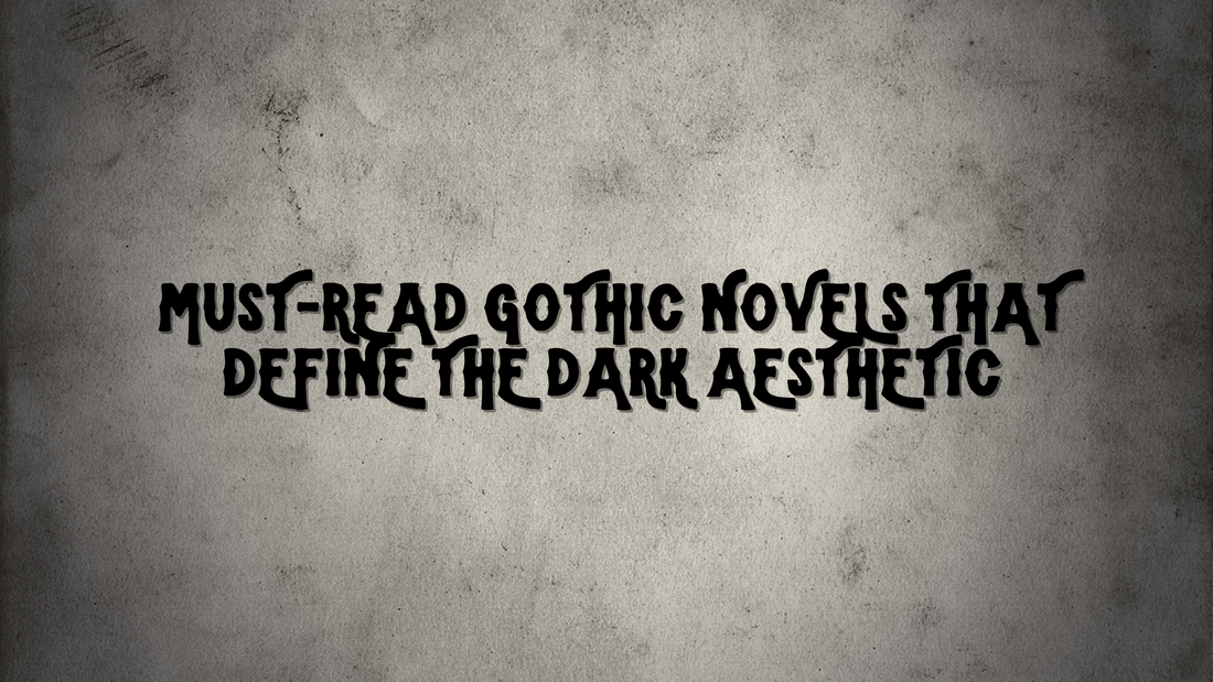 Must-Read Gothic Novels That Define the Dark Aesthetic