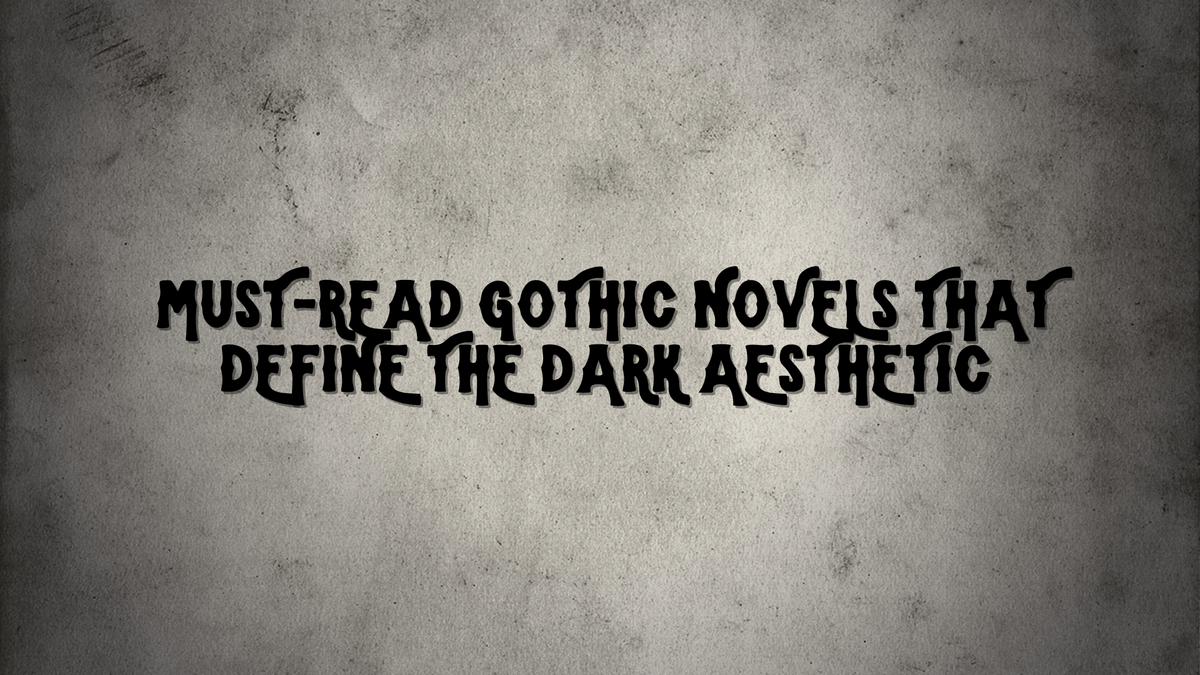 Must-Read Gothic Novels That Define the Dark Aesthetic