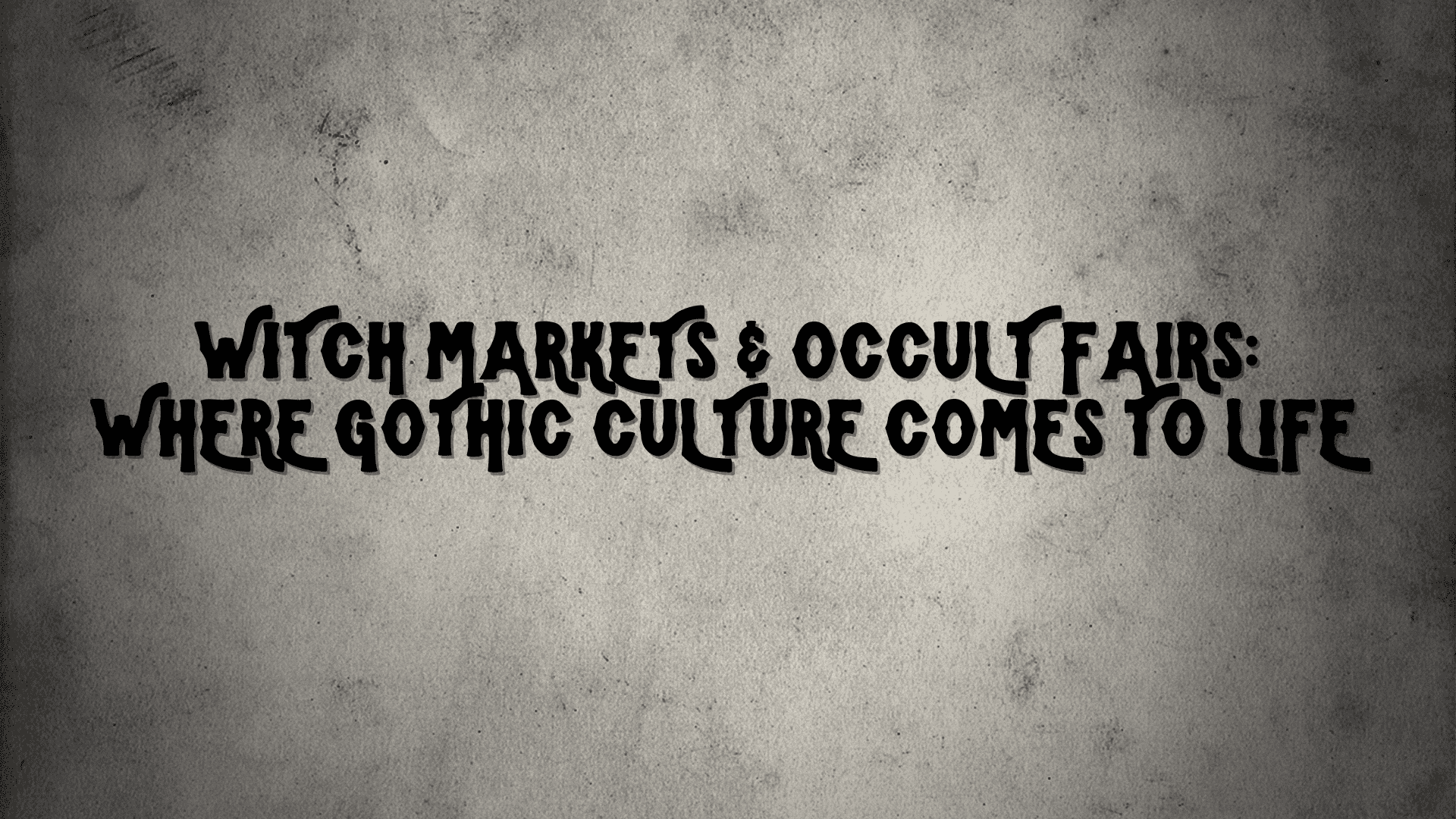 Witch Markets & Occult Fairs: Where Gothic Culture Comes to Life