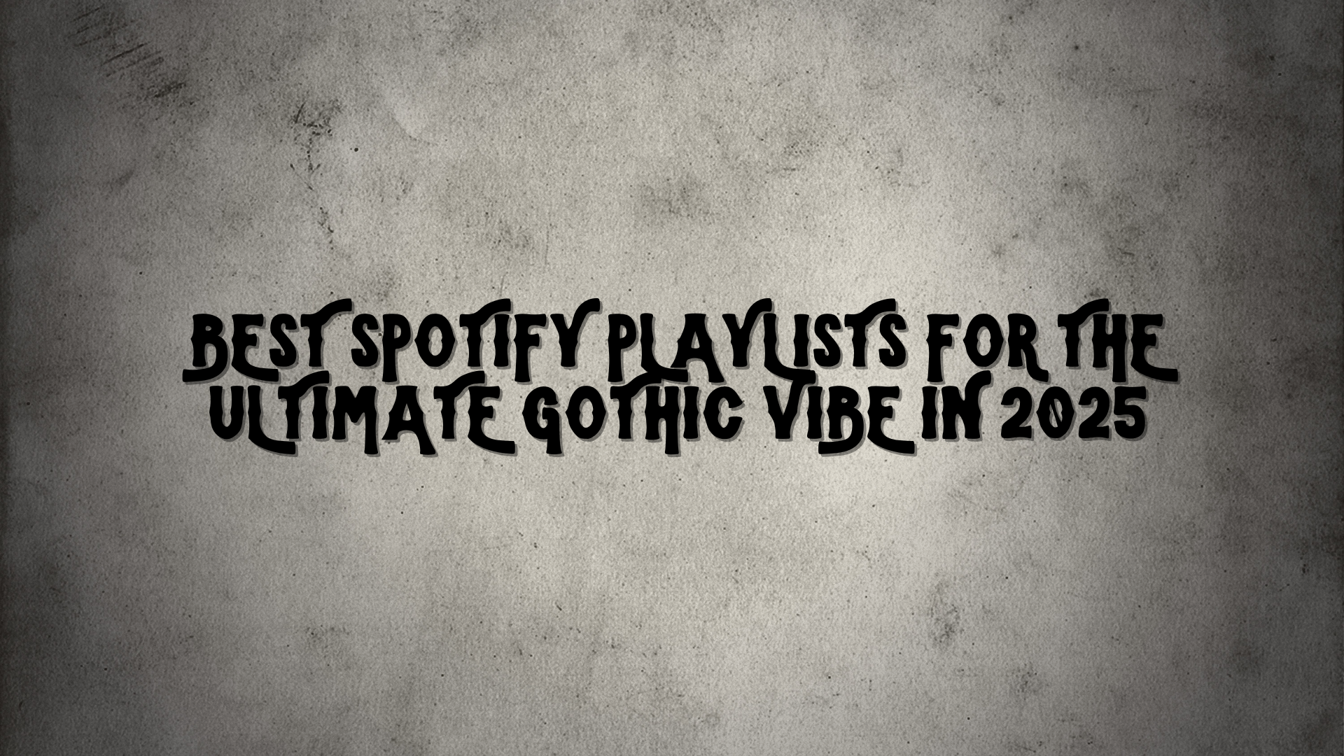 Best Spotify Playlists for the Ultimate Gothic Vibe in 2025