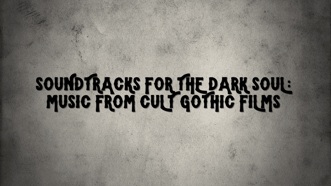 Soundtracks for the Dark Soul: Music from Cult Gothic Films
