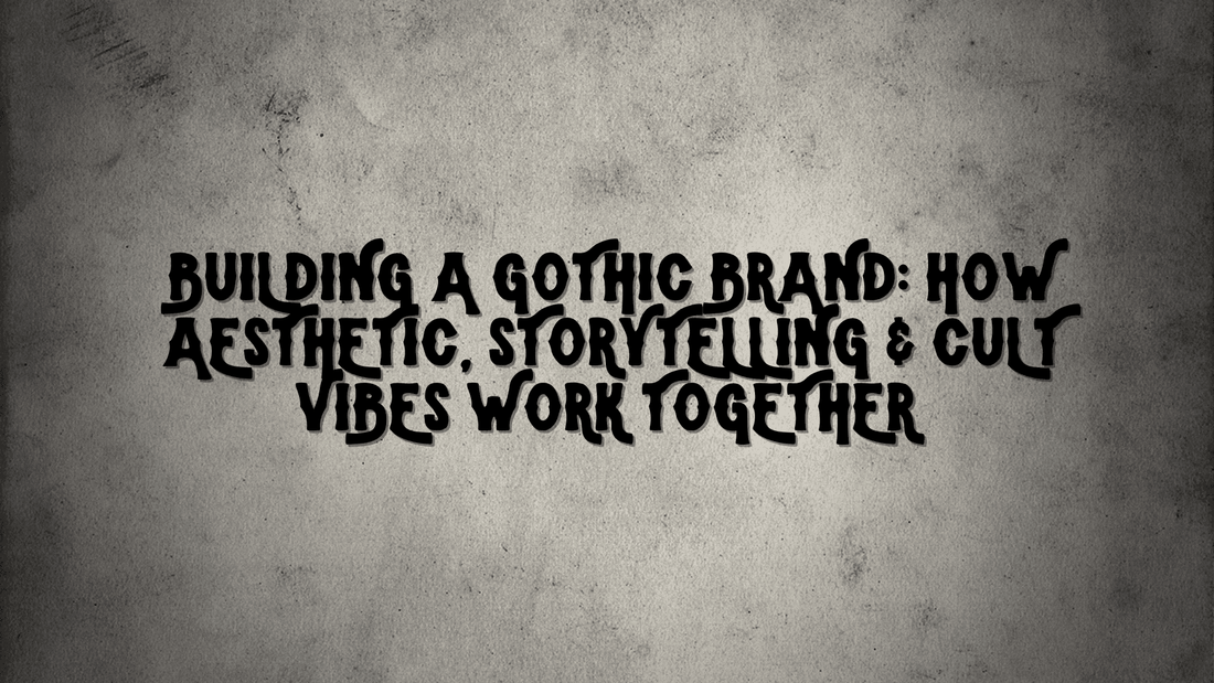 Building a Gothic Brand: How Aesthetic, Storytelling & Cult Vibes Work Together