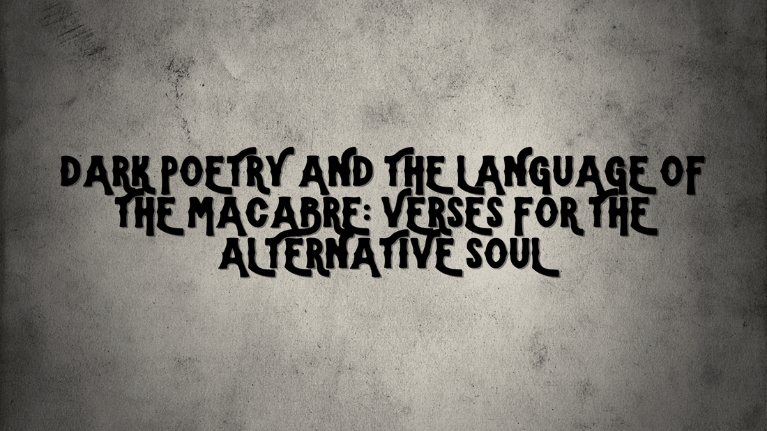 Dark Poetry and the Language of the Macabre: Verses for the Alternative Soul