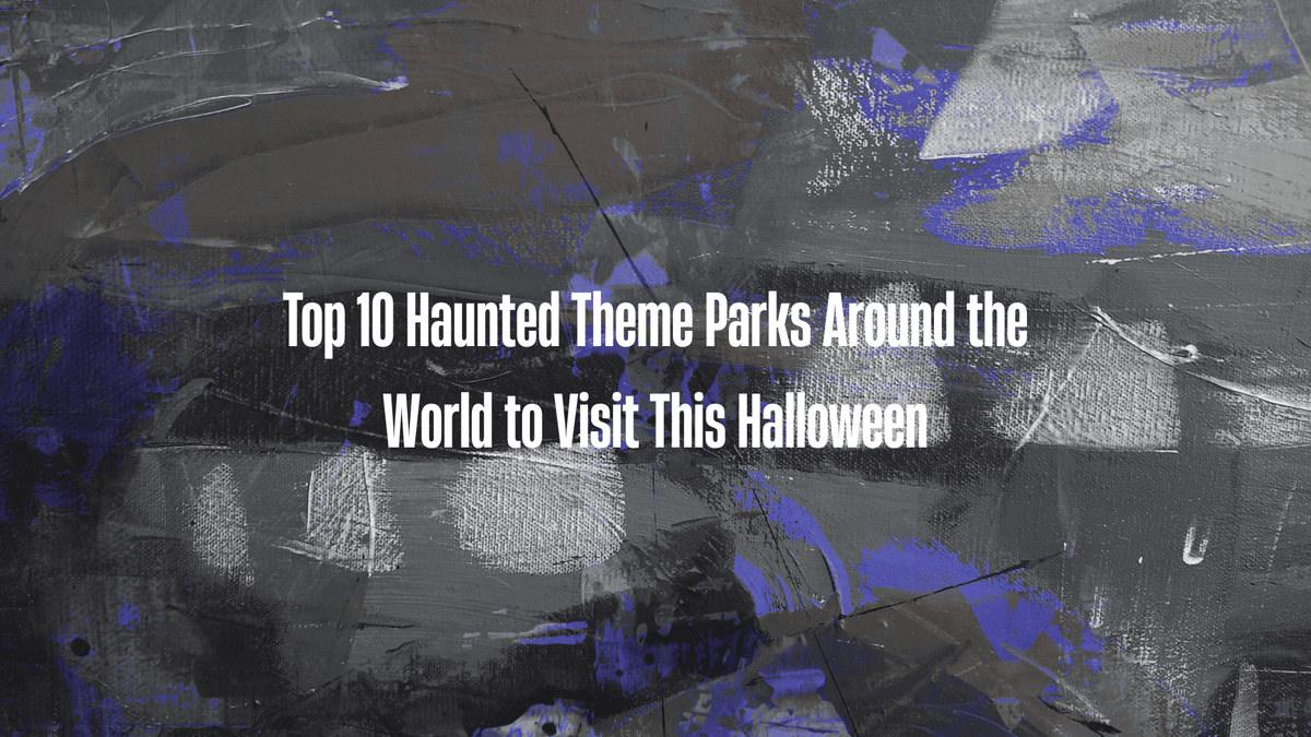 Top 10 Haunted Theme Parks Around the World to Visit This Halloween