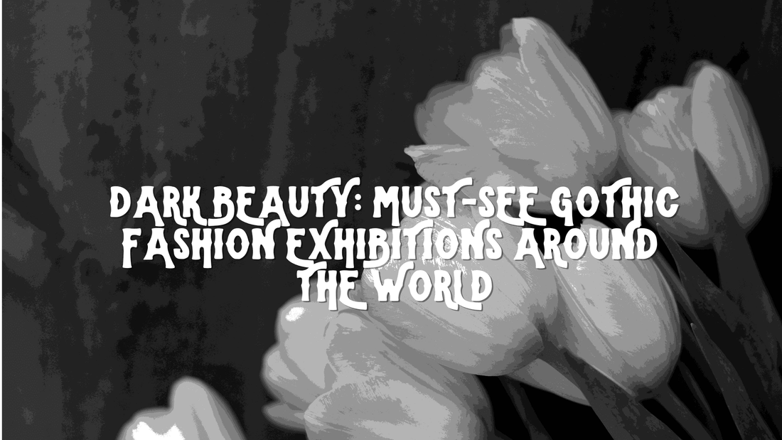 Dark Beauty: Must‑See Gothic Fashion Exhibitions Around the World