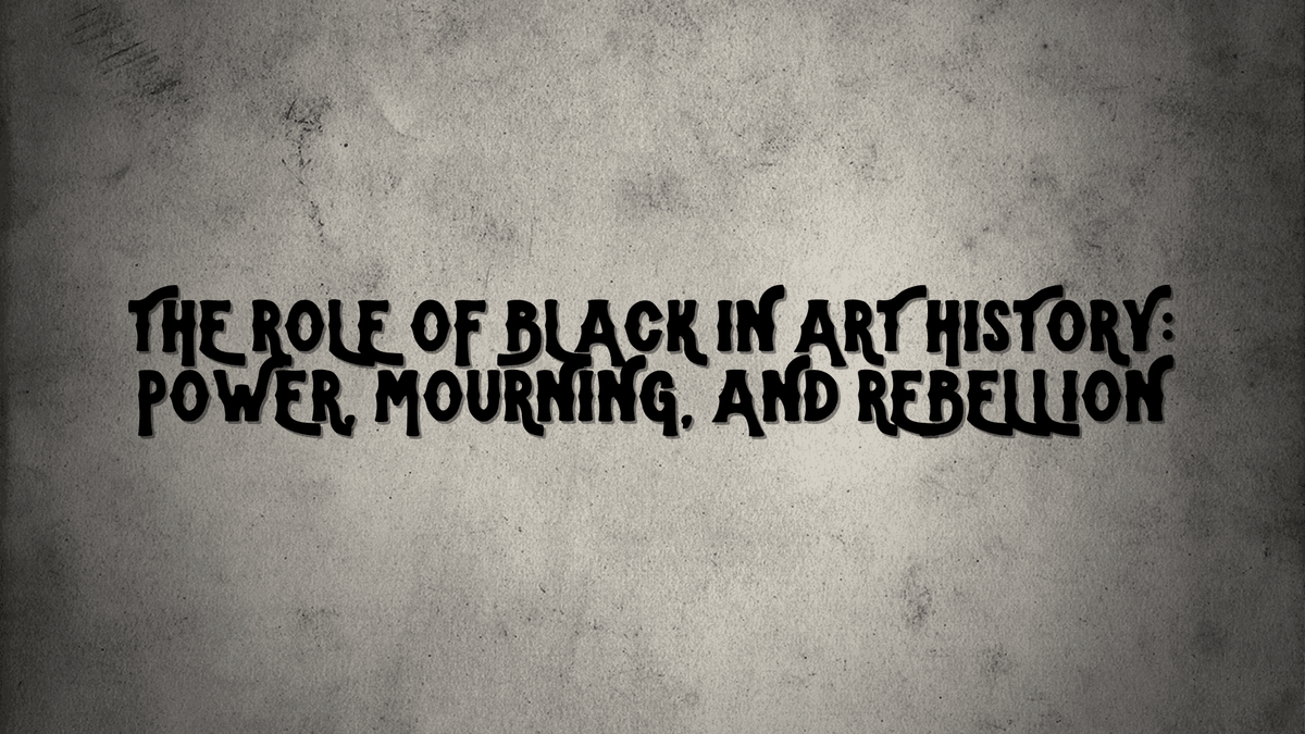 The Role of Black in Art History: Power, Mourning, and Rebellion ...