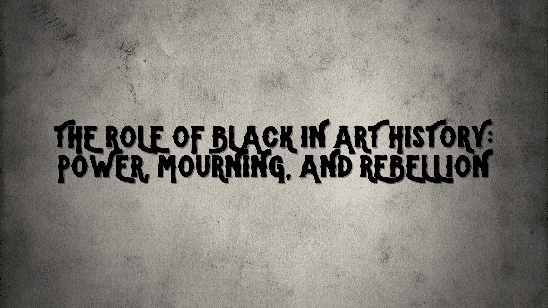 The Role of Black in Art History: Power, Mourning, and Rebellion