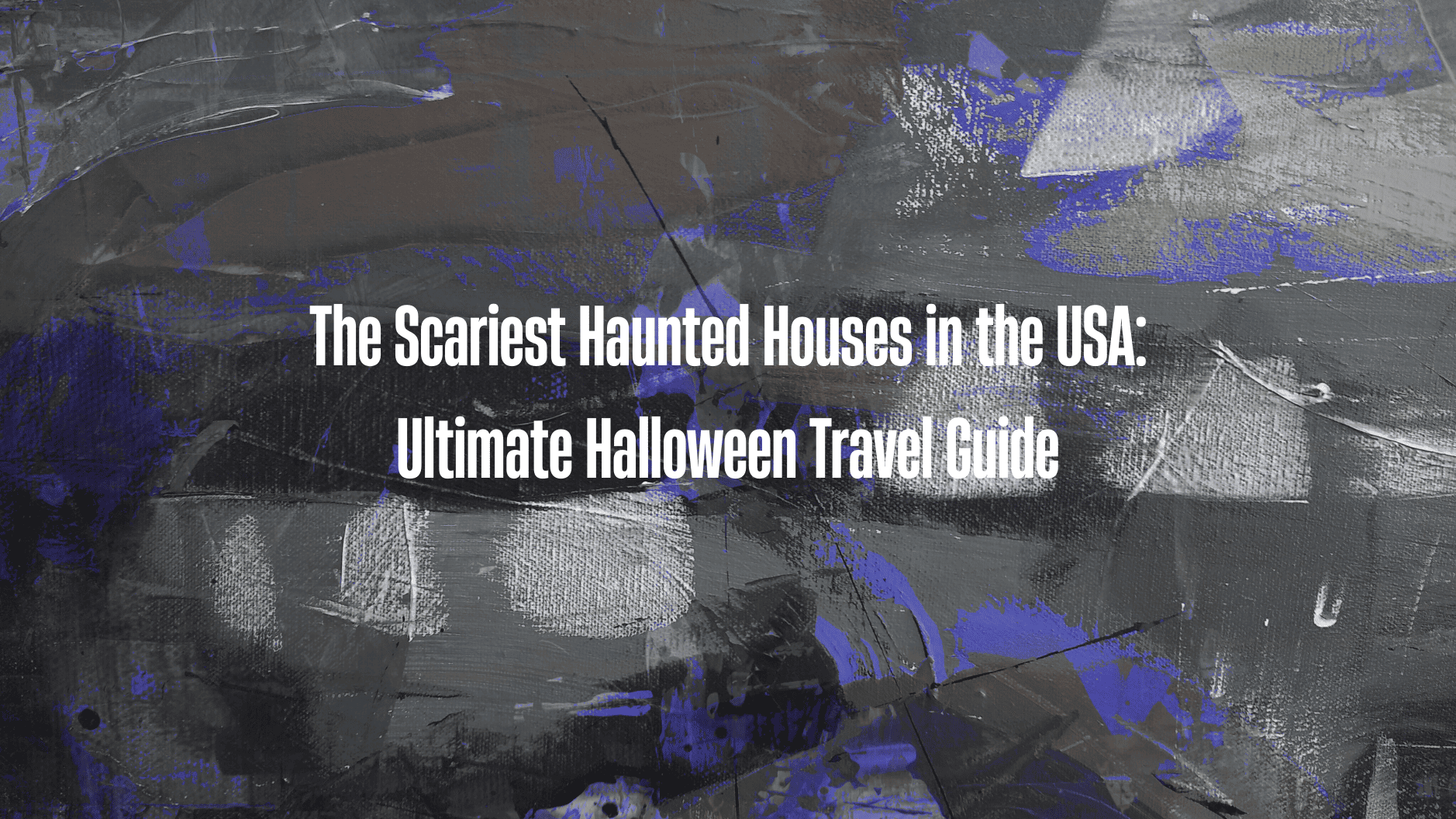 The Scariest Haunted Houses in the USA: Ultimate Halloween Travel Guide