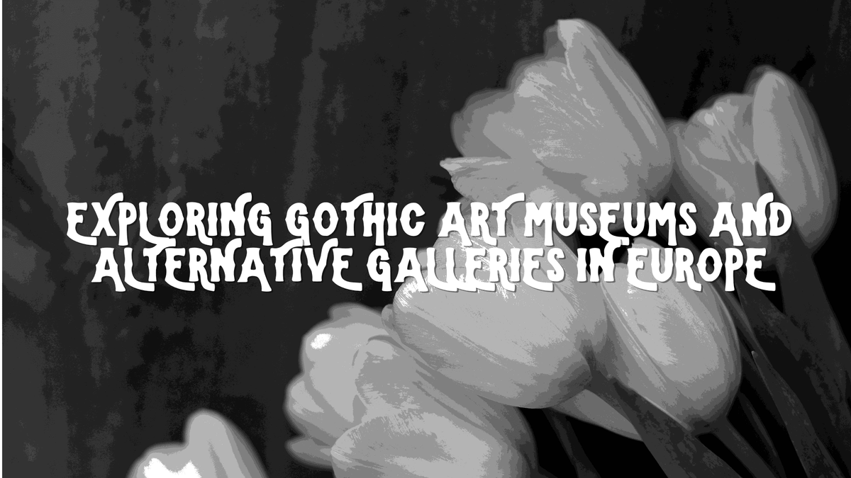 Exploring Gothic Art Museums and Alternative Galleries in Europe