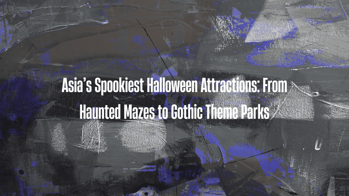 Asia’s Spookiest Halloween Attractions: From Haunted Mazes to Gothic Theme Parks