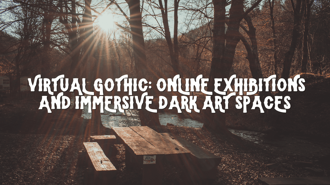 Virtual Gothic: Online Exhibitions and Immersive Dark Art Spaces