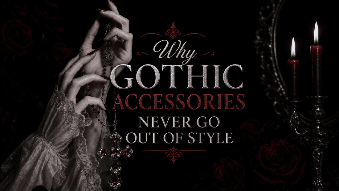 Why Gothic Accessories Never Go Out of Style | The Timeless Appeal of Dark Design