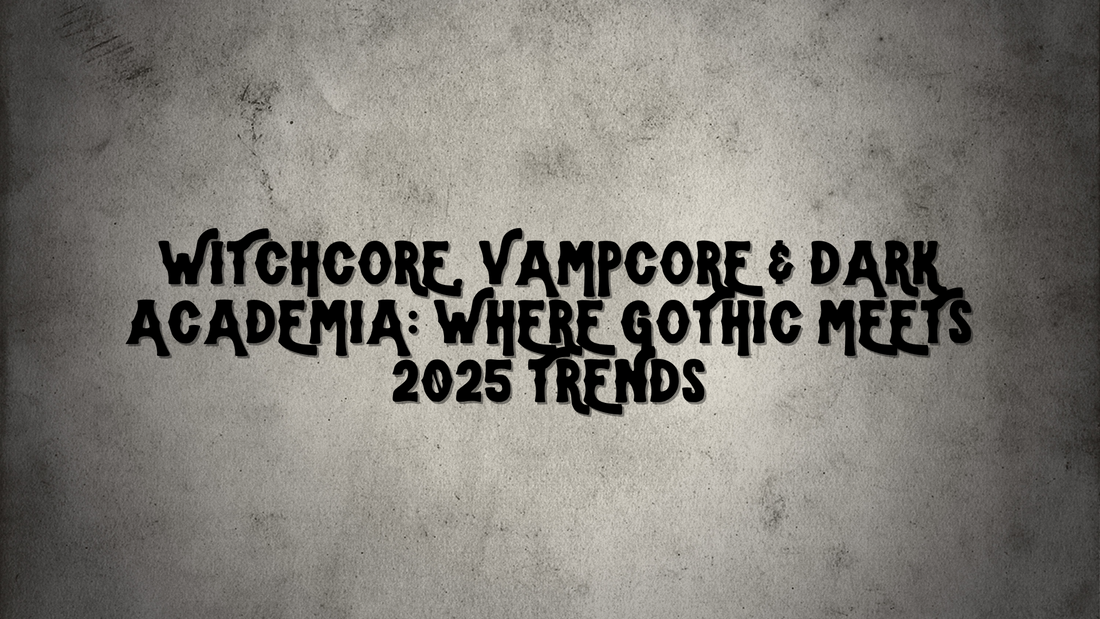 Witchcore, Vampcore & Dark Academia: Where Gothic Meets 2025 Trends
