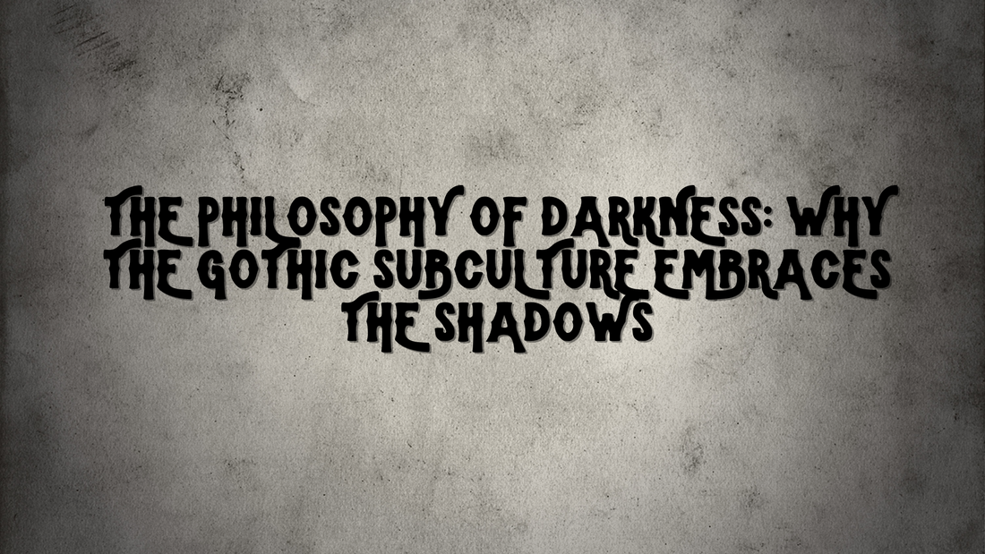 The Philosophy of Darkness: Why the Gothic Subculture Embraces the Shadows