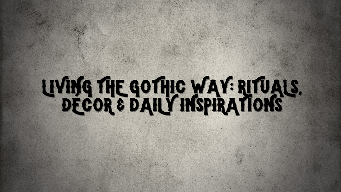 Living the Gothic Way: Rituals, Décor & Daily Inspirations