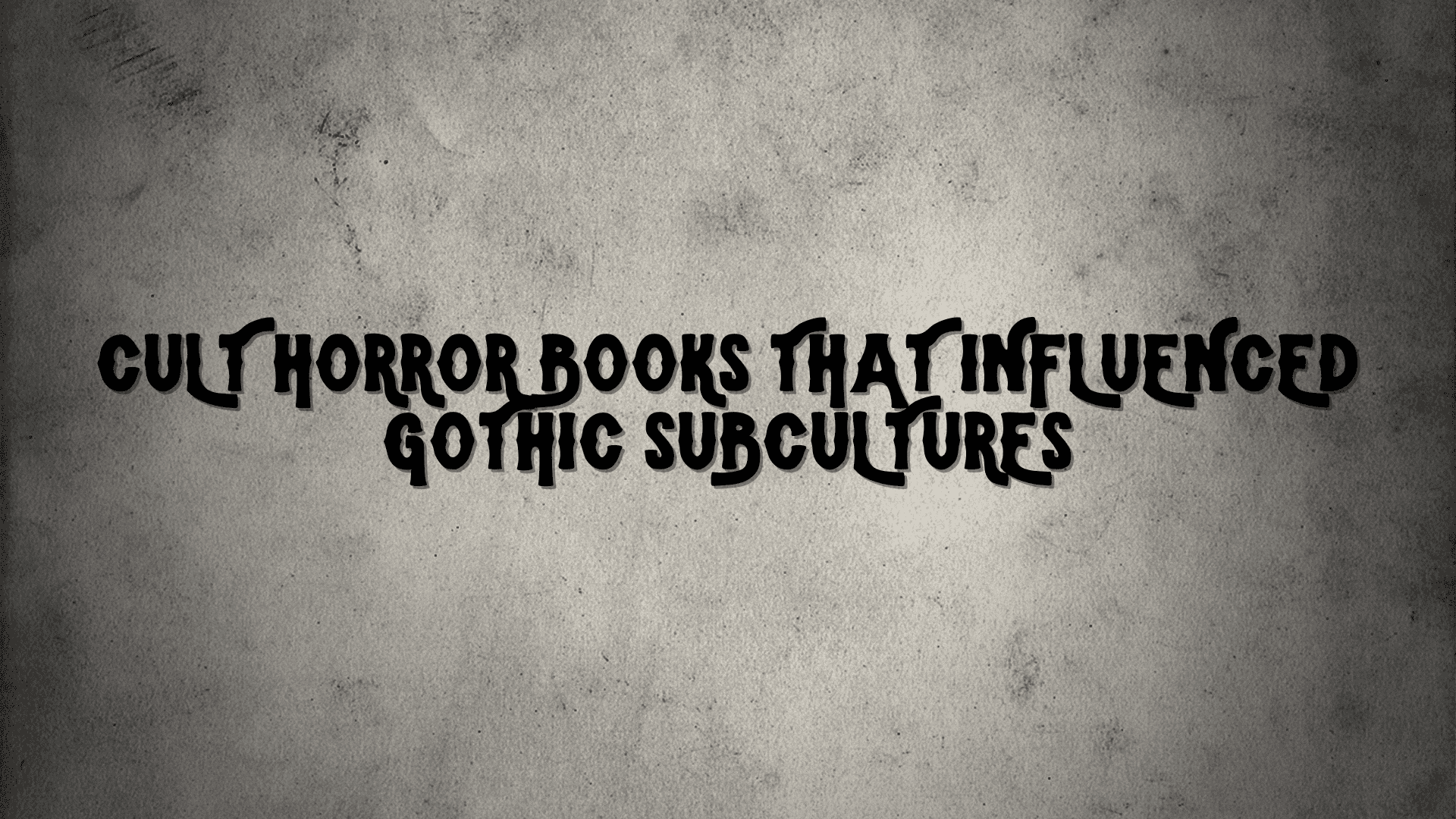 Cult Horror Books That Influenced Gothic Subcultures