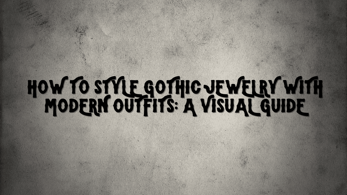 How to Style Gothic Jewelry with Modern Outfits: A Visual Guide